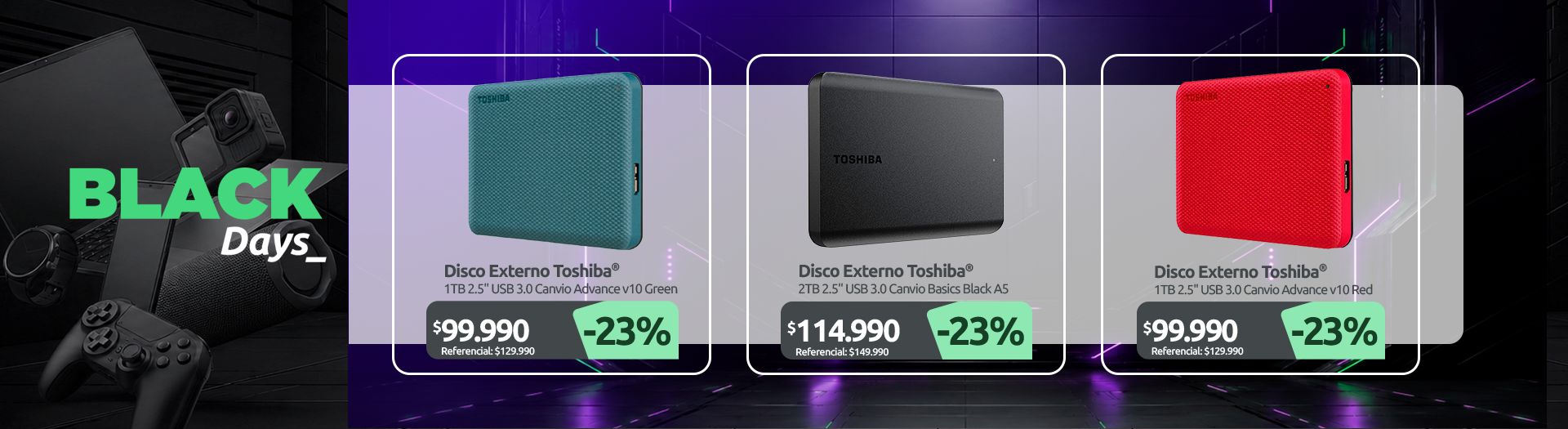 Disco Externo 1TB 2 5" USB 3 0 Canvio Advance v10 Green Disco Externo 2TB 2 5" USB 3 0 Canvio Basics Black A5 Disco Externo 1TB 2 5" USB 3 0 Canvio Advance v10 Red